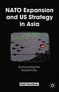 NATO Expansion and US Strategy in Asia : Surmounting the Global Crisis (Paperback)