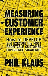 Measuring Customer Experience : How to Develop and Execute the Most Profitable Customer Experience Strategies (Paperback)