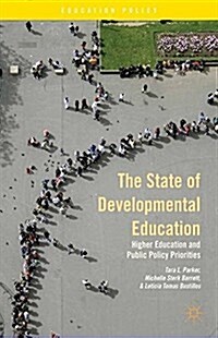 The State of Developmental Education : Higher Education and Public Policy Priorities (Paperback)