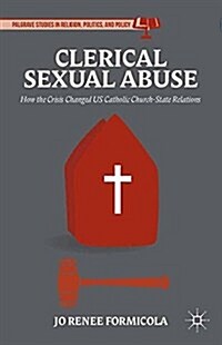 Clerical Sexual Abuse : How the Crisis Changed US Catholic Church-State Relations (Paperback, 1st ed. 2014)