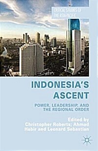 Indonesias Ascent : Power, Leadership, and the Regional Order (Paperback)