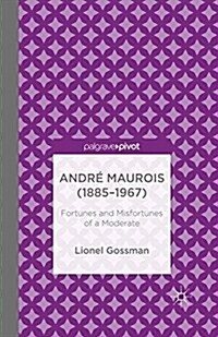 Andre Maurois (1885-1967) : Fortunes and Misfortunes of a Moderate (Paperback)
