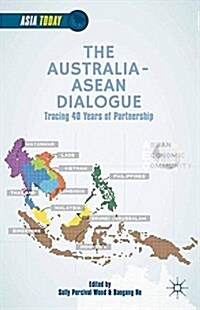 The Australia-ASEAN Dialogue : Tracing 40 Years of Partnership (Paperback)