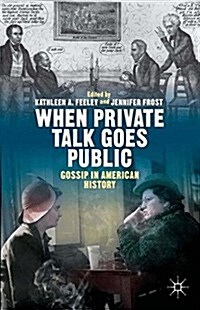 When Private Talk Goes Public : Gossip in American History (Paperback)