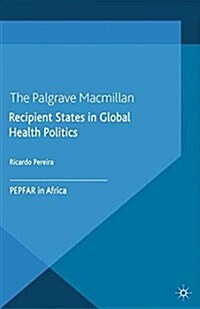 Recipient States in Global Health Politics : PEPFAR in Africa (Paperback)