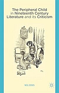 The Peripheral Child in Nineteenth Century Literature and its Criticism (Paperback)