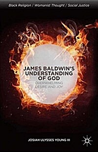 James Baldwins Understanding of God : Overwhelming Desire and Joy (Paperback)