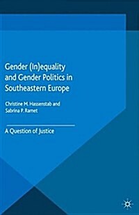 Gender (In)equality and Gender Politics in Southeastern Europe : A Question of Justice (Paperback)