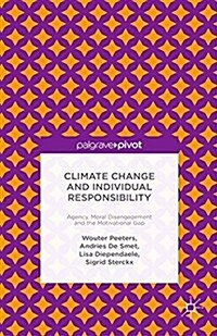 Climate Change and Individual Responsibility : Agency, Moral Disengagement and the Motivational Gap (Paperback)
