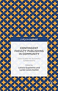 Contingent Faculty Publishing in Community: Case Studies for Successful Collaborations (Paperback, 1st ed. 2015)