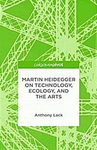 Martin Heidegger on Technology, Ecology, and the Arts (Paperback)