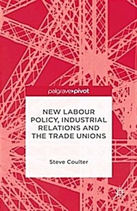 New Labour Policy, Industrial Relations and the Trade Unions (Paperback)