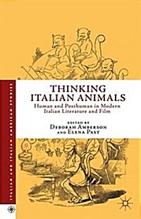 Thinking Italian Animals : Human and Posthuman in Modern Italian Literature and Film (Paperback)