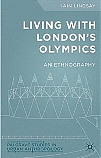 Living with Londons Olympics : An Ethnography (Paperback)