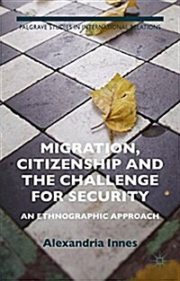 Migration, Citizenship and the Challenge for Security : An Ethnographic Approach (Paperback)