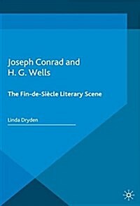 Joseph Conrad and H. G. Wells : The Fin-de-Siecle Literary Scene (Paperback)