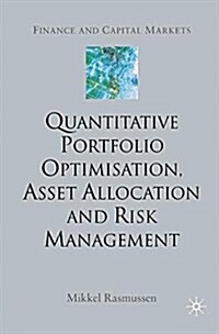 Quantitative Portfolio Optimisation, Asset Allocation and Risk Management : A Practical Guide to Implementing Quantitative Investment Theory (Paperback)