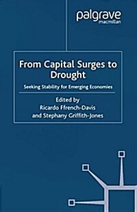 From Capital Surges to Drought : Seeking Stability for Emerging Economies (Paperback)
