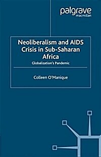 Neo-liberalism and AIDS Crisis in Sub-Saharan Africa : Globalizations Pandemic (Paperback)