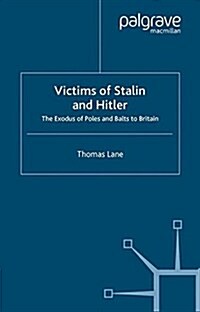 Victims of Stalin and Hitler : The Exodus of Poles and Balts to Britain (Paperback)