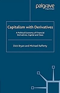 Capitalism With Derivatives : A Political Economy of Financial Derivatives, Capital and Class (Paperback)