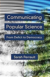 Communicating Popular Science : From Deficit to Democracy (Paperback)