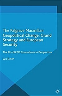Geopolitical Change, Grand Strategy and European Security : The EU-NATO Conundrum (Paperback)