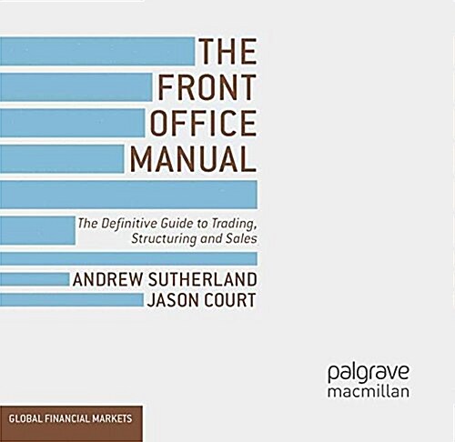The Front Office Manual : The Definitive Guide to Trading, Structuring and Sales (Paperback)
