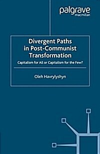 Divergent Paths in Post-Communist Transformation : Capitalism for All or Capitalism for the Few? (Paperback)