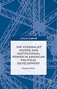 The Federalist Papers and Institutional Power In American Political Development (Paperback)