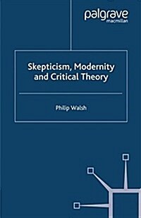 Skepticism, Modernity and Critical Theory : Critical Theory in Philosophical Context (Paperback)