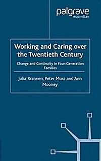 Working and Caring over the Twentieth Century : Change and Continuity in Four-Generation Families (Paperback)
