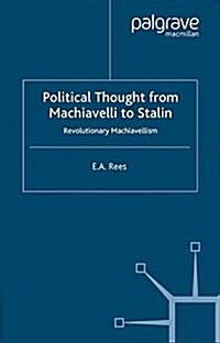 Political Thought From Machiavelli to Stalin : Revolutionary Machiavellism (Paperback)