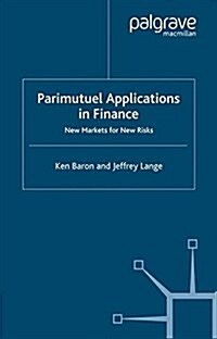 Parimutuel Applications In Finance : New Markets for New Risks (Paperback)