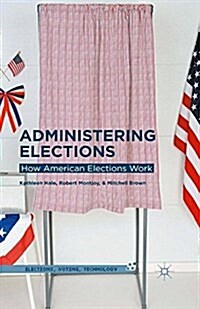 Administering Elections : How American Elections Work (Paperback)