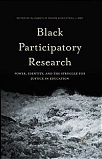 Black Participatory Research : Power, Identity, and the Struggle for Justice in Education (Paperback)