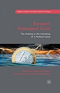 Europes Prolonged Crisis : The Making or the Unmaking of a Political Union (Paperback)