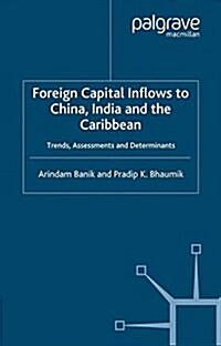 Foreign Capital Inflows to China, India and the Caribbean : Trends, Assessments and Determinants (Paperback)