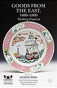 Goods from the East, 1600-1800 : Trading Eurasia (Paperback)