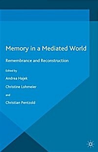 Memory in a Mediated World : Remembrance and Reconstruction (Paperback)