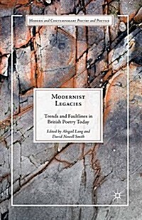 Modernist Legacies : Trends and Faultlines in British Poetry Today (Paperback)