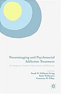 Neuroimaging and Psychosocial Addiction Treatment : An Integrative Guide for Researchers and Clinicians (Paperback)