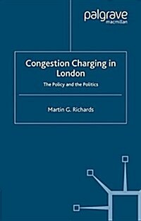 Congestion Charging in London : The Policy and the Politics (Paperback)