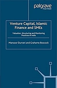 Venture Capital, Islamic Finance and SMEs : Valuation, Structuring and Monitoring Practices in India (Paperback)