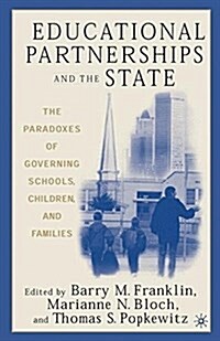 Educational Partnerships and the State: The Paradoxes of Governing Schools, Children, and Families (Paperback, Softcover reprint of the original 1st ed. 2003)