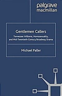 Gentlemen Callers : Tennessee Williams, Homosexuality, and Mid-Twentieth-Century Drama (Paperback)