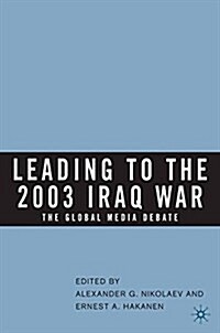 Leading to the 2003 Iraq War : The Global Media Debate (Paperback)