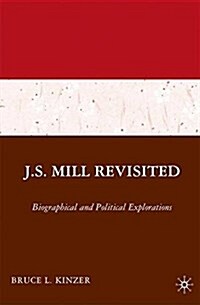J.S. Mill Revisited : Biographical and Political Explorations (Paperback)