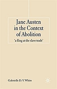 Jane Austen in the Context of Abolition : a fling at the slave trade (Paperback)