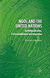 NGOs and the United Nations : Institutionalization, Professionalization and Adaptation (Paperback)